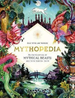 Good Wives and Warriors: Mythopedia, An Encyclopedia of Mythical Beasts